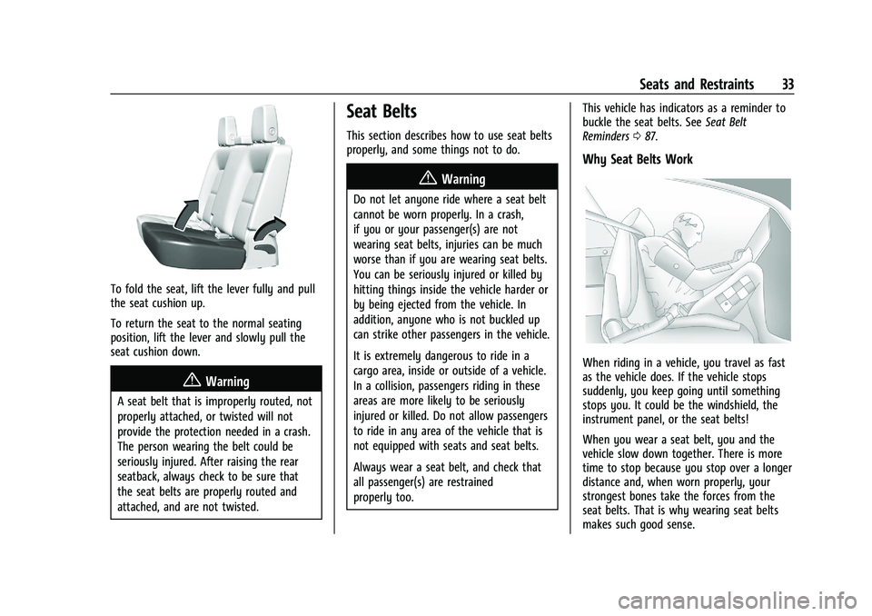 GMC CANYON 2023 Owners Guide GMC Canyon/Canyon Denali Owner Manual (GMNA-Localizing-U.S./Canada/
Mexico-16510661) - 2023 - CRC - 11/29/22
Seats and Restraints 33
To fold the seat, lift the lever fully and pull
the seat cushion up GMC CANYON 2023 Owners Guide GMC Canyon/Canyon Denali Owner Manual (GMNA-Localizing-U.S./Canada/
Mexico-16510661) - 2023 - CRC - 11/29/22
Seats and Restraints 33
To fold the seat, lift the lever fully and pull
the seat cushion up