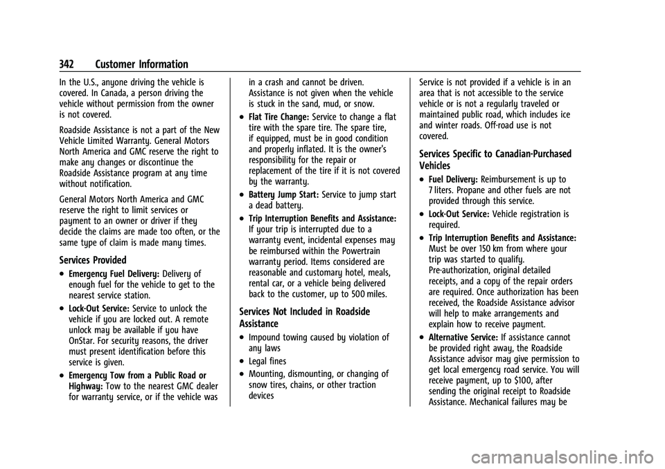 GMC CANYON 2023  Owners Manual GMC Canyon/Canyon Denali Owner Manual (GMNA-Localizing-U.S./Canada/
Mexico-16510661) - 2023 - CRC - 11/29/22
342 Customer Information
In the U.S., anyone driving the vehicle is
covered. In Canada, a p