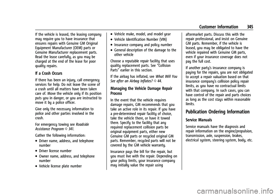 GMC CANYON 2023 Owners Manual GMC Canyon/Canyon Denali Owner Manual (GMNA-Localizing-U.S./Canada/
Mexico-16510661) - 2023 - CRC - 11/29/22
Customer Information 345
If the vehicle is leased, the leasing company
may require you to h GMC CANYON 2023 Owners Manual GMC Canyon/Canyon Denali Owner Manual (GMNA-Localizing-U.S./Canada/
Mexico-16510661) - 2023 - CRC - 11/29/22
Customer Information 345
If the vehicle is leased, the leasing company
may require you to h
