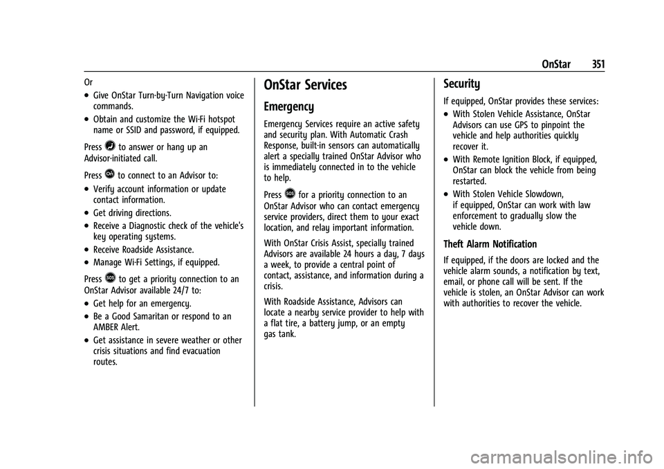 GMC CANYON 2023 Owners Manual GMC Canyon/Canyon Denali Owner Manual (GMNA-Localizing-U.S./Canada/
Mexico-16510661) - 2023 - CRC - 11/29/22
OnStar 351
Or
.Give OnStar Turn-by-Turn Navigation voice
commands.
.Obtain and customize th GMC CANYON 2023 Owners Manual GMC Canyon/Canyon Denali Owner Manual (GMNA-Localizing-U.S./Canada/
Mexico-16510661) - 2023 - CRC - 11/29/22
OnStar 351
Or
.Give OnStar Turn-by-Turn Navigation voice
commands.
.Obtain and customize th