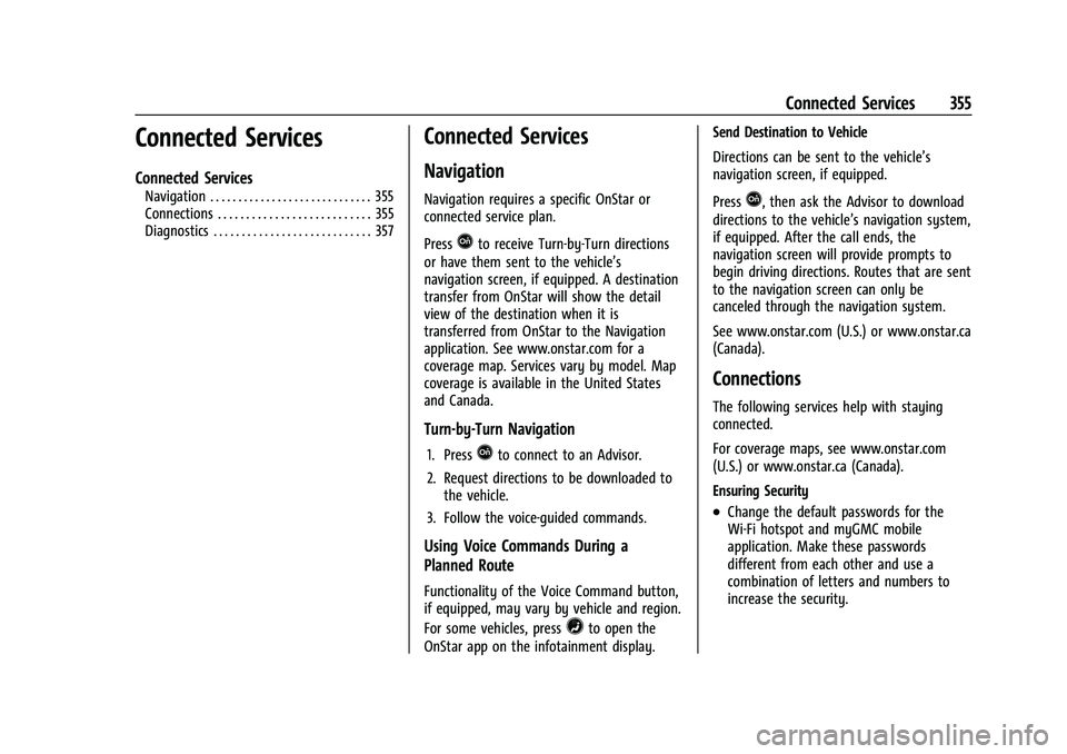 GMC CANYON 2023 Owners Manual GMC Canyon/Canyon Denali Owner Manual (GMNA-Localizing-U.S./Canada/
Mexico-16510661) - 2023 - CRC - 11/29/22
Connected Services 355
Connected Services
Connected Services
Navigation . . . . . . . . . . GMC CANYON 2023 Owners Manual GMC Canyon/Canyon Denali Owner Manual (GMNA-Localizing-U.S./Canada/
Mexico-16510661) - 2023 - CRC - 11/29/22
Connected Services 355
Connected Services
Connected Services
Navigation . . . . . . . . . .