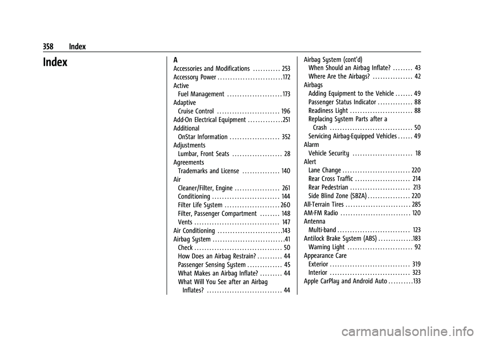 GMC CANYON 2023  Owners Manual GMC Canyon/Canyon Denali Owner Manual (GMNA-Localizing-U.S./Cana-
da/Mexico-16510661) - 2023 - CRC - 11/29/22
358 Index
IndexA
Accessories and Modifications . . . . . . . . . . . 253
Accessory Power .