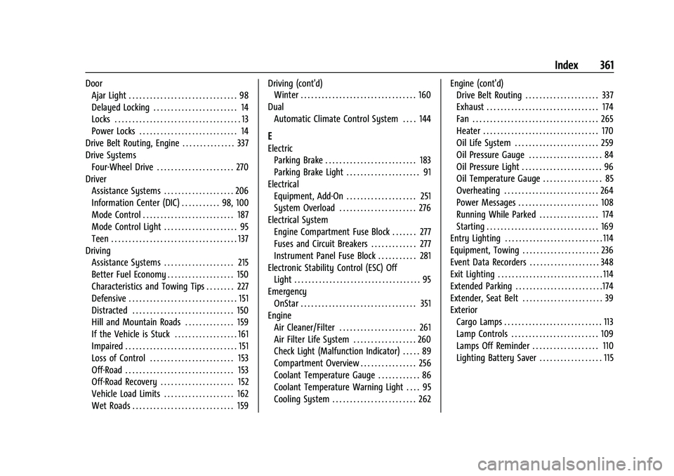 GMC CANYON 2023 Owners Manual GMC Canyon/Canyon Denali Owner Manual (GMNA-Localizing-U.S./Cana-
da/Mexico-16510661) - 2023 - CRC - 11/29/22
Index 361
DoorAjar Light . . . . . . . . . . . . . . . . . . . . . . . . . . . . . . . 98
GMC CANYON 2023 Owners Manual GMC Canyon/Canyon Denali Owner Manual (GMNA-Localizing-U.S./Cana-
da/Mexico-16510661) - 2023 - CRC - 11/29/22
Index 361
DoorAjar Light . . . . . . . . . . . . . . . . . . . . . . . . . . . . . . . 98