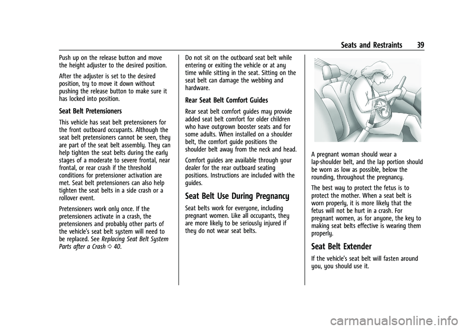 GMC CANYON 2023 Owners Guide GMC Canyon/Canyon Denali Owner Manual (GMNA-Localizing-U.S./Canada/
Mexico-16510661) - 2023 - CRC - 11/29/22
Seats and Restraints 39
Push up on the release button and move
the height adjuster to the d GMC CANYON 2023 Owners Guide GMC Canyon/Canyon Denali Owner Manual (GMNA-Localizing-U.S./Canada/
Mexico-16510661) - 2023 - CRC - 11/29/22
Seats and Restraints 39
Push up on the release button and move
the height adjuster to the d
