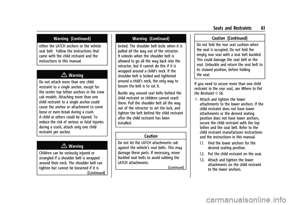 GMC CANYON 2023 Owners Manual GMC Canyon/Canyon Denali Owner Manual (GMNA-Localizing-U.S./Canada/
Mexico-16510661) - 2023 - CRC - 11/29/22
Seats and Restraints 61
Warning (Continued)
either the LATCH anchors or the vehicle
seat be GMC CANYON 2023 Owners Manual GMC Canyon/Canyon Denali Owner Manual (GMNA-Localizing-U.S./Canada/
Mexico-16510661) - 2023 - CRC - 11/29/22
Seats and Restraints 61
Warning (Continued)
either the LATCH anchors or the vehicle
seat be
