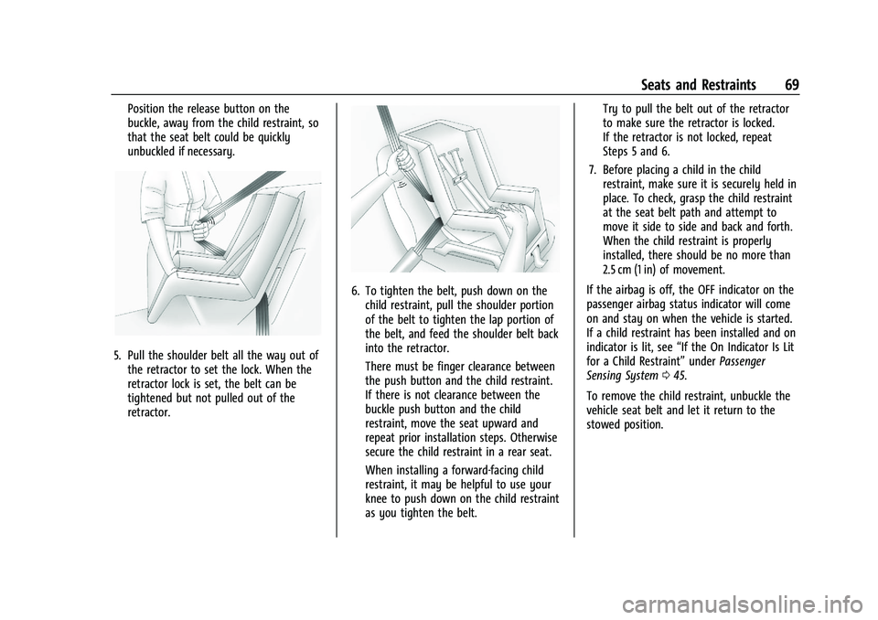GMC CANYON 2023 Owners Manual GMC Canyon/Canyon Denali Owner Manual (GMNA-Localizing-U.S./Canada/
Mexico-16510661) - 2023 - CRC - 11/29/22
Seats and Restraints 69
Position the release button on the
buckle, away from the child rest GMC CANYON 2023 Owners Manual GMC Canyon/Canyon Denali Owner Manual (GMNA-Localizing-U.S./Canada/
Mexico-16510661) - 2023 - CRC - 11/29/22
Seats and Restraints 69
Position the release button on the
buckle, away from the child rest