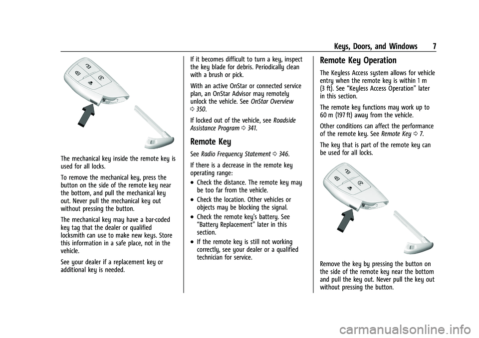 GMC CANYON 2023 Owners Manual GMC Canyon/Canyon Denali Owner Manual (GMNA-Localizing-U.S./Canada/
Mexico-16510661) - 2023 - CRC - 11/29/22
Keys, Doors, and Windows 7
The mechanical key inside the remote key is
used for all locks.
GMC CANYON 2023 Owners Manual GMC Canyon/Canyon Denali Owner Manual (GMNA-Localizing-U.S./Canada/
Mexico-16510661) - 2023 - CRC - 11/29/22
Keys, Doors, and Windows 7
The mechanical key inside the remote key is
used for all locks.