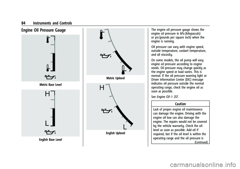 GMC CANYON 2023  Owners Manual GMC Canyon/Canyon Denali Owner Manual (GMNA-Localizing-U.S./Canada/
Mexico-16510661) - 2023 - CRC - 11/30/22
84 Instruments and Controls
Engine Oil Pressure Gauge
Metric Base Level
English Base Level
