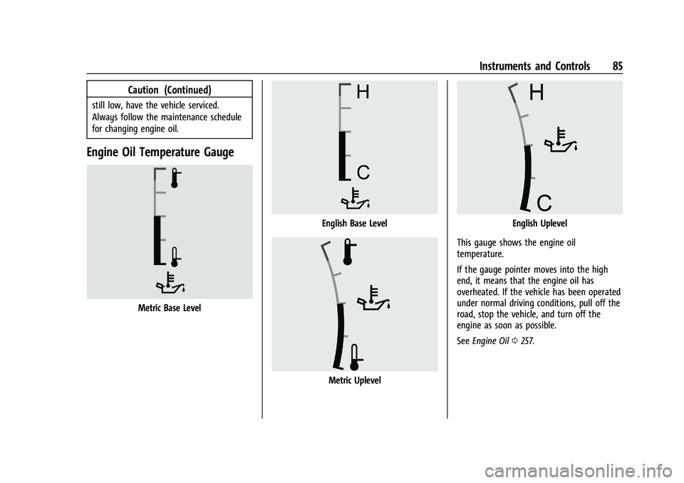 GMC CANYON 2023  Owners Manual GMC Canyon/Canyon Denali Owner Manual (GMNA-Localizing-U.S./Canada/
Mexico-16510661) - 2023 - CRC - 11/30/22
Instruments and Controls 85
Caution (Continued)
still low, have the vehicle serviced.
Alway