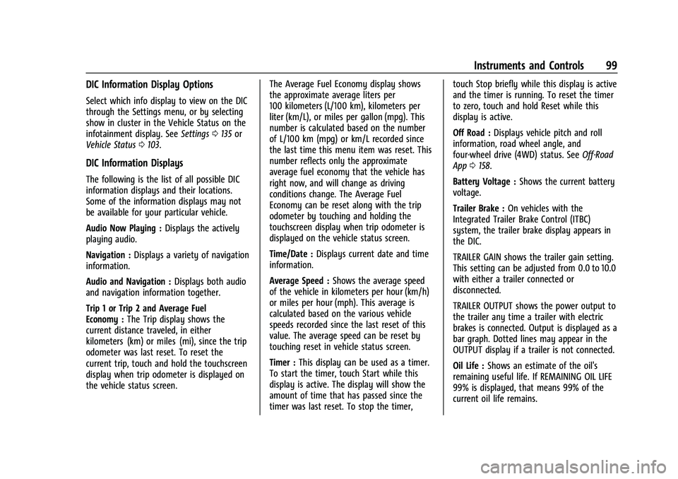 GMC CANYON 2023 Owners Manual GMC Canyon/Canyon Denali Owner Manual (GMNA-Localizing-U.S./Canada/
Mexico-16510661) - 2023 - CRC - 11/30/22
Instruments and Controls 99
DIC Information Display Options
Select which info display to vi GMC CANYON 2023 Owners Manual GMC Canyon/Canyon Denali Owner Manual (GMNA-Localizing-U.S./Canada/
Mexico-16510661) - 2023 - CRC - 11/30/22
Instruments and Controls 99
DIC Information Display Options
Select which info display to vi