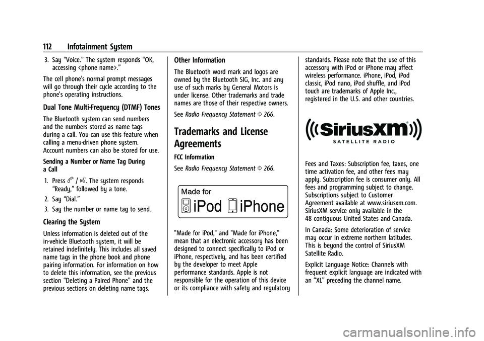 GMC SAVANA 2022 Owners Manual GMC Savana Owner Manual (GMNA-Localizing-U.S./Canada-15555961) -
2022 - CRC - 4/14/22
112 Infotainment System
3. Say“Voice.” The system responds “OK,
accessing <phone name>.”
The cell phone GMC SAVANA 2022 Owners Manual GMC Savana Owner Manual (GMNA-Localizing-U.S./Canada-15555961) -
2022 - CRC - 4/14/22
112 Infotainment System
3. Say“Voice.” The system responds “OK,
accessing <phone name>.”
The cell phone