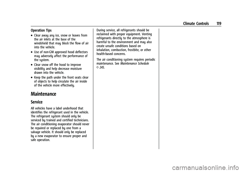 GMC SAVANA 2022 Owners Manual GMC Savana Owner Manual (GMNA-Localizing-U.S./Canada-15555961) -
2022 - CRC - 4/14/22
Climate Controls 119
Operation Tips
.Clear away any ice, snow or leaves from
the air inlets at the base of the
win GMC SAVANA 2022 Owners Manual GMC Savana Owner Manual (GMNA-Localizing-U.S./Canada-15555961) -
2022 - CRC - 4/14/22
Climate Controls 119
Operation Tips
.Clear away any ice, snow or leaves from
the air inlets at the base of the
win