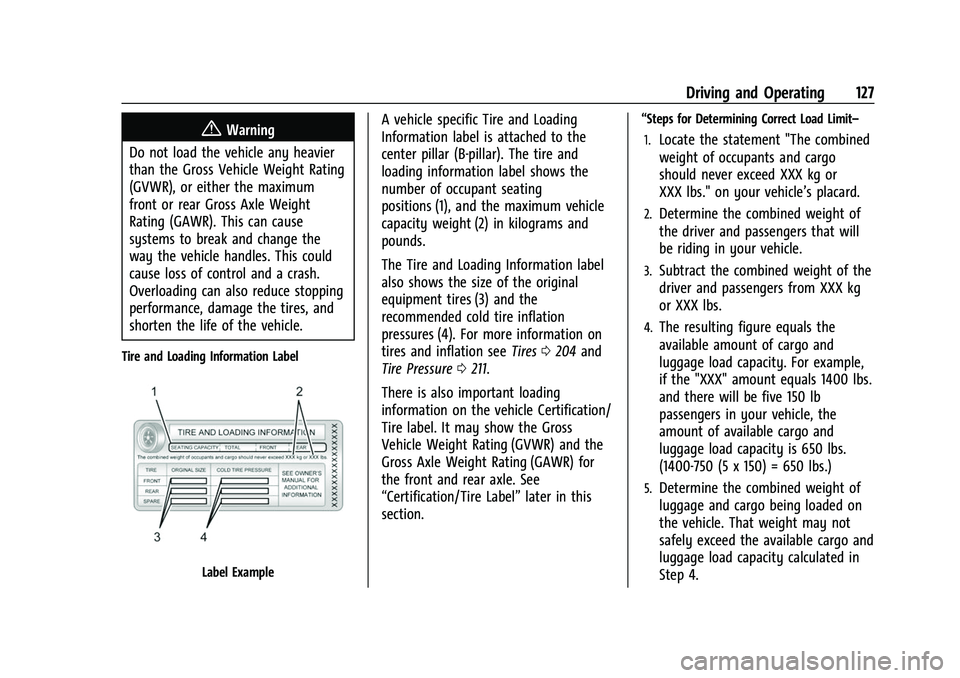 GMC SAVANA 2022  Owners Manual GMC Savana Owner Manual (GMNA-Localizing-U.S./Canada-15555961) -
2022 - CRC - 4/14/22
Driving and Operating 127
{Warning
Do not load the vehicle any heavier
than the Gross Vehicle Weight Rating
(GVWR)
