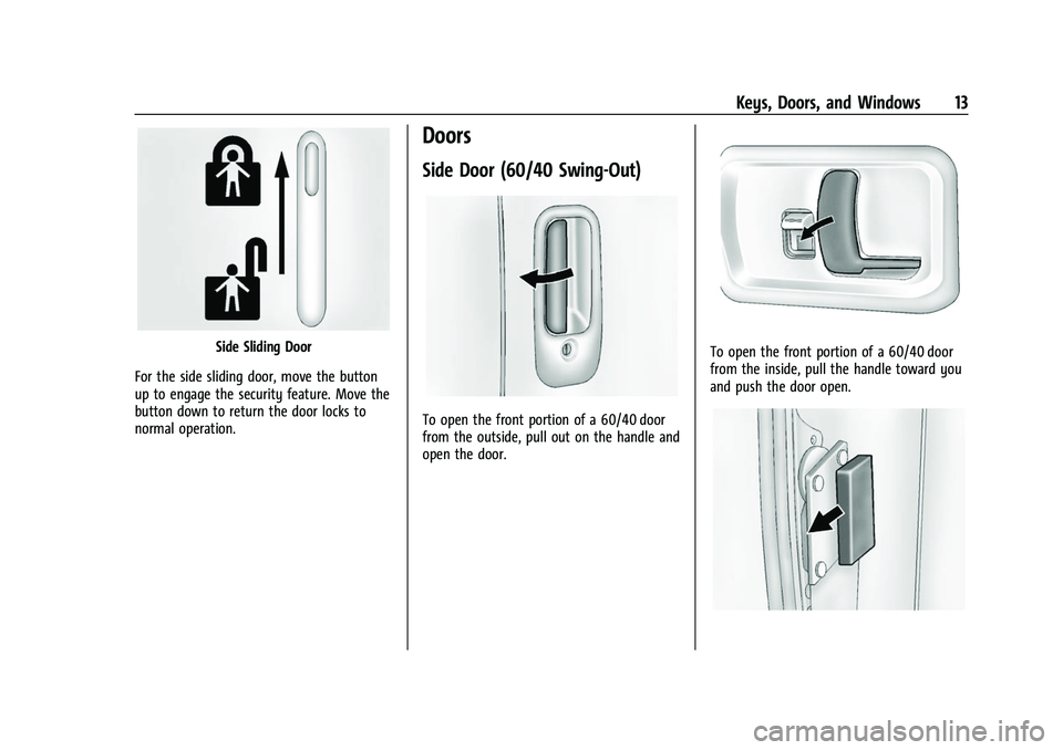 GMC SAVANA 2022  Owners Manual GMC Savana Owner Manual (GMNA-Localizing-U.S./Canada-15555961) -
2022 - CRC - 4/14/22
Keys, Doors, and Windows 13
Side Sliding Door
For the side sliding door, move the button
up to engage the security