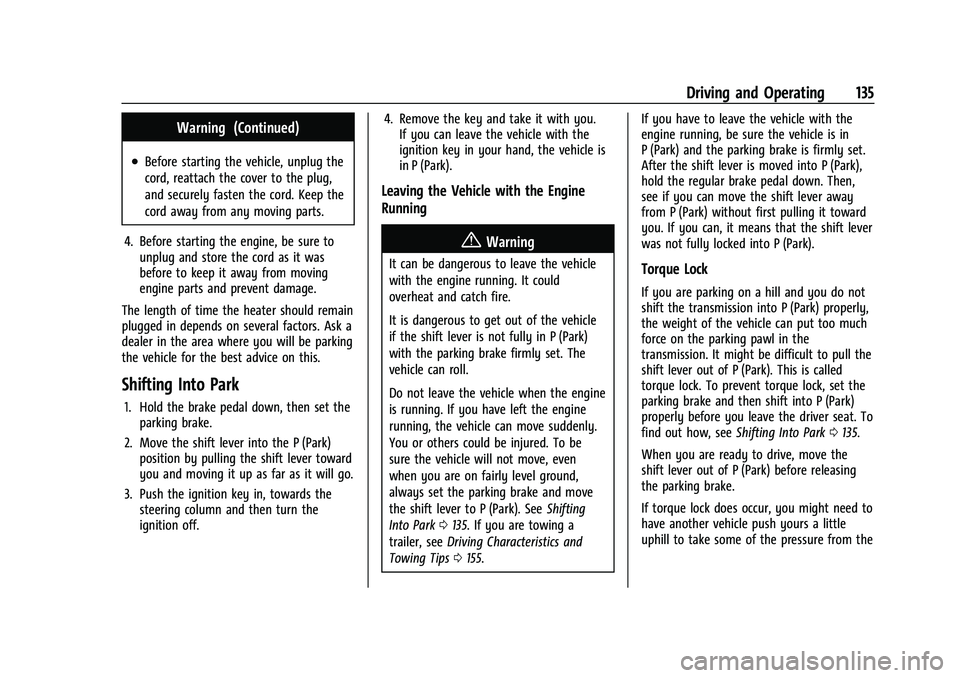 GMC SAVANA 2022 Owners Manual GMC Savana Owner Manual (GMNA-Localizing-U.S./Canada-15555961) -
2022 - CRC - 4/14/22
Driving and Operating 135
Warning (Continued)
.Before starting the vehicle, unplug the
cord, reattach the cover to GMC SAVANA 2022 Owners Manual GMC Savana Owner Manual (GMNA-Localizing-U.S./Canada-15555961) -
2022 - CRC - 4/14/22
Driving and Operating 135
Warning (Continued)
.Before starting the vehicle, unplug the
cord, reattach the cover to
