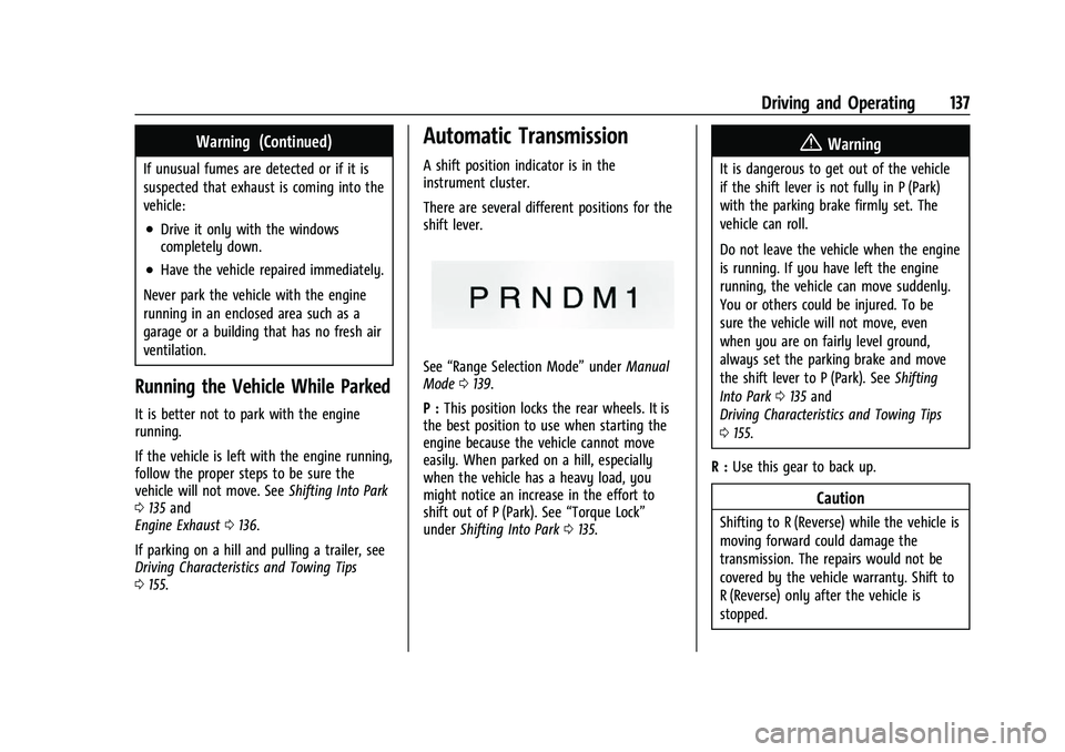 GMC SAVANA 2022 Owners Manual GMC Savana Owner Manual (GMNA-Localizing-U.S./Canada-15555961) -
2022 - CRC - 4/14/22
Driving and Operating 137
Warning (Continued)
If unusual fumes are detected or if it is
suspected that exhaust is GMC SAVANA 2022 Owners Manual GMC Savana Owner Manual (GMNA-Localizing-U.S./Canada-15555961) -
2022 - CRC - 4/14/22
Driving and Operating 137
Warning (Continued)
If unusual fumes are detected or if it is
suspected that exhaust is