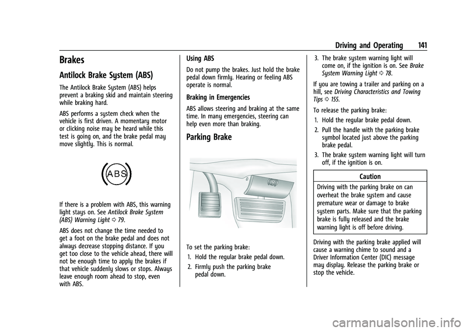 GMC SAVANA 2022  Owners Manual GMC Savana Owner Manual (GMNA-Localizing-U.S./Canada-15555961) -
2022 - CRC - 4/14/22
Driving and Operating 141
Brakes
Antilock Brake System (ABS)
The Antilock Brake System (ABS) helps
prevent a braki