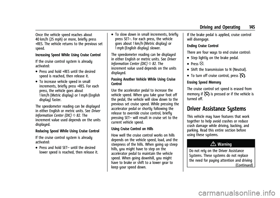 GMC SAVANA 2022  Owners Manual GMC Savana Owner Manual (GMNA-Localizing-U.S./Canada-15555961) -
2022 - CRC - 4/14/22
Driving and Operating 145
Once the vehicle speed reaches about
40 km/h (25 mph) or more, briefly press
+RES. The v