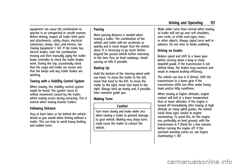 GMC SAVANA 2022 Owners Manual GMC Savana Owner Manual (GMNA-Localizing-U.S./Canada-15555961) -
2022 - CRC - 4/14/22
Driving and Operating 157
equipment can cause the combination to
operate in an unexpected or unsafe manner.
Before GMC SAVANA 2022 Owners Manual GMC Savana Owner Manual (GMNA-Localizing-U.S./Canada-15555961) -
2022 - CRC - 4/14/22
Driving and Operating 157
equipment can cause the combination to
operate in an unexpected or unsafe manner.
Before