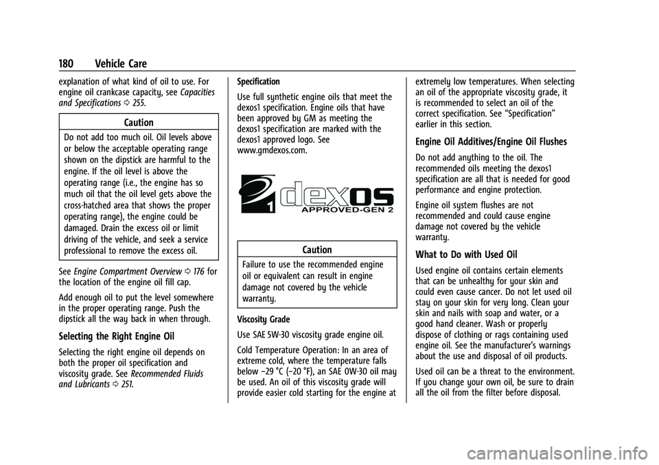 GMC SAVANA 2022 Owners Manual GMC Savana Owner Manual (GMNA-Localizing-U.S./Canada-15555961) -
2022 - CRC - 4/14/22
180 Vehicle Care
explanation of what kind of oil to use. For
engine oil crankcase capacity, seeCapacities
and Spec GMC SAVANA 2022 Owners Manual GMC Savana Owner Manual (GMNA-Localizing-U.S./Canada-15555961) -
2022 - CRC - 4/14/22
180 Vehicle Care
explanation of what kind of oil to use. For
engine oil crankcase capacity, seeCapacities
and Spec