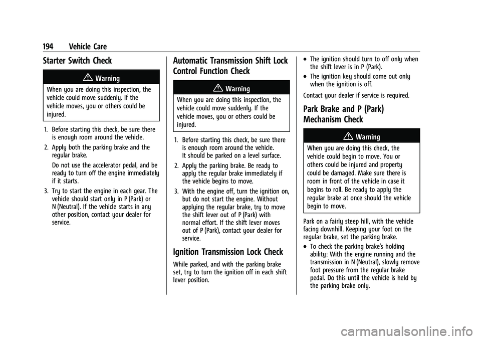 GMC SAVANA 2022 Owners Manual GMC Savana Owner Manual (GMNA-Localizing-U.S./Canada-15555961) -
2022 - CRC - 4/14/22
194 Vehicle Care
Starter Switch Check
{Warning
When you are doing this inspection, the
vehicle could move suddenly GMC SAVANA 2022 Owners Manual GMC Savana Owner Manual (GMNA-Localizing-U.S./Canada-15555961) -
2022 - CRC - 4/14/22
194 Vehicle Care
Starter Switch Check
{Warning
When you are doing this inspection, the
vehicle could move suddenly