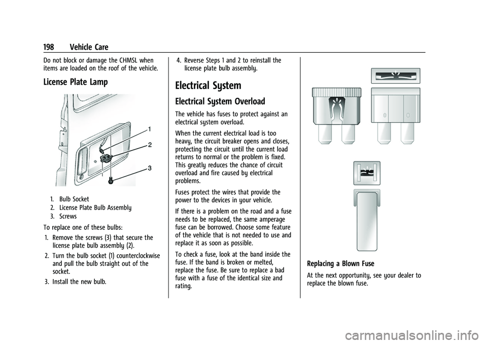 GMC SAVANA 2022 Owners Manual GMC Savana Owner Manual (GMNA-Localizing-U.S./Canada-15555961) -
2022 - CRC - 4/14/22
198 Vehicle Care
Do not block or damage the CHMSL when
items are loaded on the roof of the vehicle.
License Plate GMC SAVANA 2022 Owners Manual GMC Savana Owner Manual (GMNA-Localizing-U.S./Canada-15555961) -
2022 - CRC - 4/14/22
198 Vehicle Care
Do not block or damage the CHMSL when
items are loaded on the roof of the vehicle.
License Plate