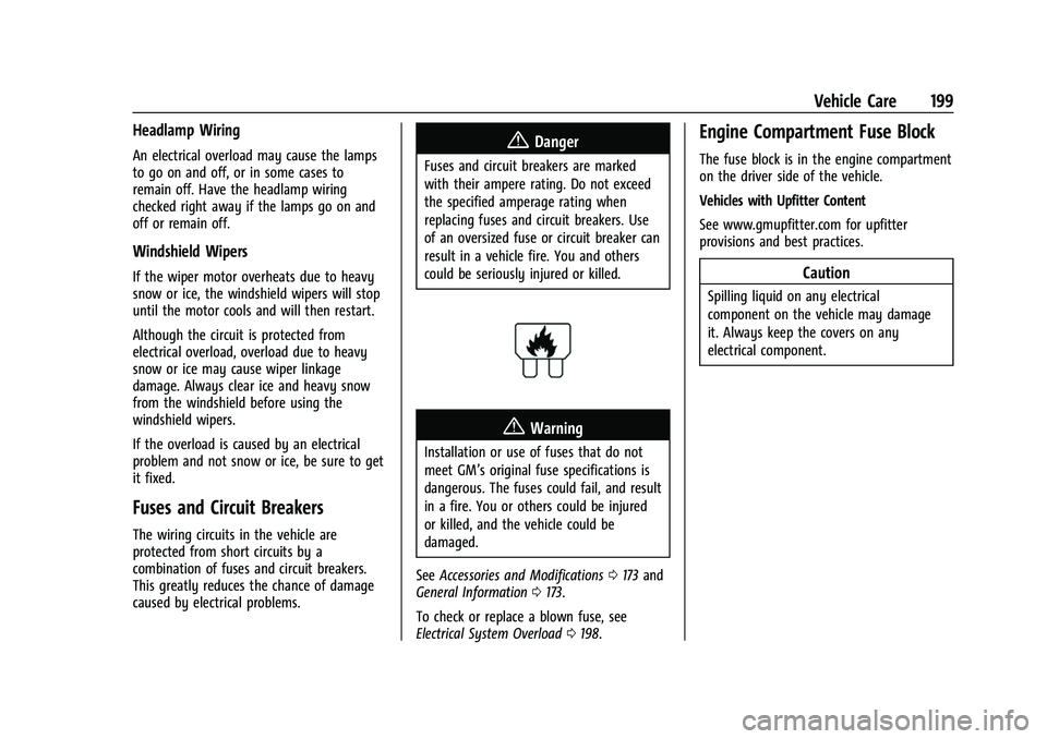 GMC SAVANA 2022 User Guide GMC Savana Owner Manual (GMNA-Localizing-U.S./Canada-15555961) -
2022 - CRC - 4/14/22
Vehicle Care 199
Headlamp Wiring
An electrical overload may cause the lamps
to go on and off, or in some cases to
GMC SAVANA 2022 User Guide GMC Savana Owner Manual (GMNA-Localizing-U.S./Canada-15555961) -
2022 - CRC - 4/14/22
Vehicle Care 199
Headlamp Wiring
An electrical overload may cause the lamps
to go on and off, or in some cases to