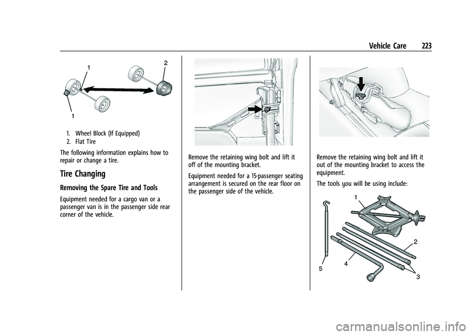 GMC SAVANA 2022 Owners Manual GMC Savana Owner Manual (GMNA-Localizing-U.S./Canada-15555961) -
2022 - CRC - 4/14/22
Vehicle Care 223
1. Wheel Block (If Equipped)
2. Flat Tire
The following information explains how to
repair or cha GMC SAVANA 2022 Owners Manual GMC Savana Owner Manual (GMNA-Localizing-U.S./Canada-15555961) -
2022 - CRC - 4/14/22
Vehicle Care 223
1. Wheel Block (If Equipped)
2. Flat Tire
The following information explains how to
repair or cha