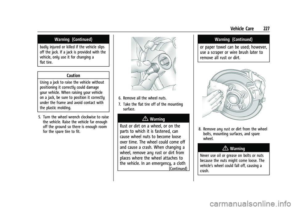 GMC SAVANA 2022 Owners Manual GMC Savana Owner Manual (GMNA-Localizing-U.S./Canada-15555961) -
2022 - CRC - 4/14/22
Vehicle Care 227
Warning (Continued)
badly injured or killed if the vehicle slips
off the jack. If a jack is provi GMC SAVANA 2022 Owners Manual GMC Savana Owner Manual (GMNA-Localizing-U.S./Canada-15555961) -
2022 - CRC - 4/14/22
Vehicle Care 227
Warning (Continued)
badly injured or killed if the vehicle slips
off the jack. If a jack is provi
