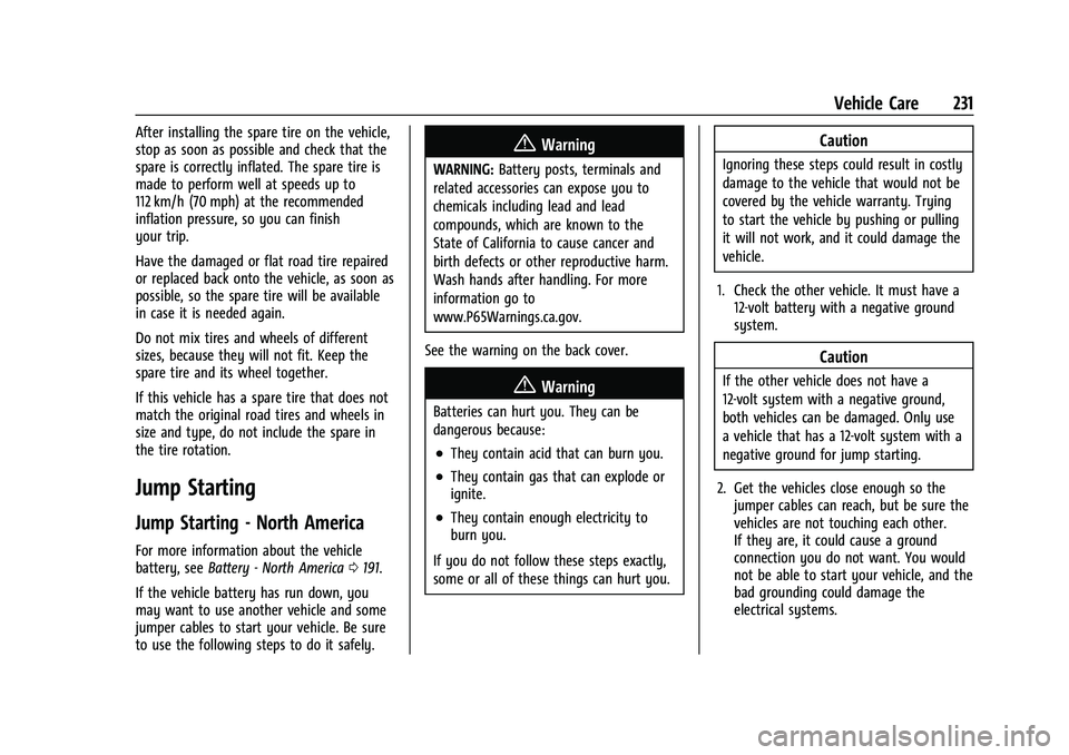 GMC SAVANA 2022 Owners Manual GMC Savana Owner Manual (GMNA-Localizing-U.S./Canada-15555961) -
2022 - CRC - 4/14/22
Vehicle Care 231
After installing the spare tire on the vehicle,
stop as soon as possible and check that the
spare GMC SAVANA 2022 Owners Manual GMC Savana Owner Manual (GMNA-Localizing-U.S./Canada-15555961) -
2022 - CRC - 4/14/22
Vehicle Care 231
After installing the spare tire on the vehicle,
stop as soon as possible and check that the
spare