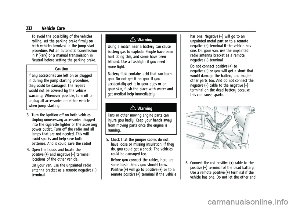 GMC SAVANA 2022 Owners Manual GMC Savana Owner Manual (GMNA-Localizing-U.S./Canada-15555961) -
2022 - CRC - 4/14/22
232 Vehicle Care
To avoid the possibility of the vehicles
rolling, set the parking brake firmly on
both vehicles i GMC SAVANA 2022 Owners Manual GMC Savana Owner Manual (GMNA-Localizing-U.S./Canada-15555961) -
2022 - CRC - 4/14/22
232 Vehicle Care
To avoid the possibility of the vehicles
rolling, set the parking brake firmly on
both vehicles i