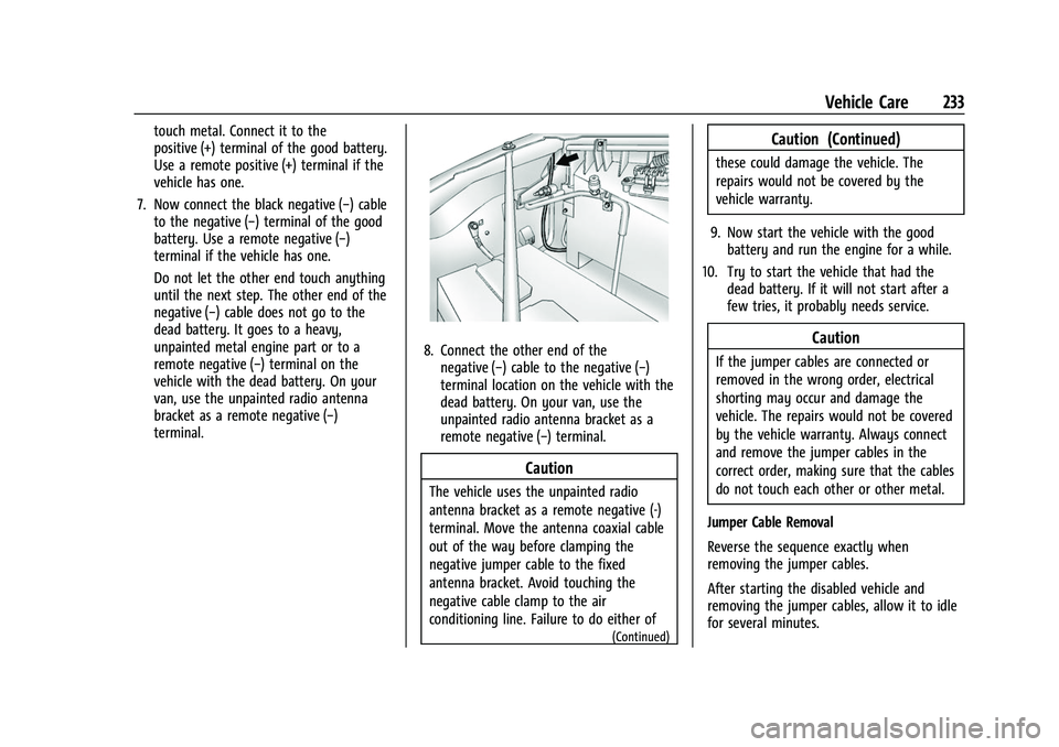 GMC SAVANA 2022 Owners Manual GMC Savana Owner Manual (GMNA-Localizing-U.S./Canada-15555961) -
2022 - CRC - 4/14/22
Vehicle Care 233
touch metal. Connect it to the
positive (+) terminal of the good battery.
Use a remote positive ( GMC SAVANA 2022 Owners Manual GMC Savana Owner Manual (GMNA-Localizing-U.S./Canada-15555961) -
2022 - CRC - 4/14/22
Vehicle Care 233
touch metal. Connect it to the
positive (+) terminal of the good battery.
Use a remote positive (
