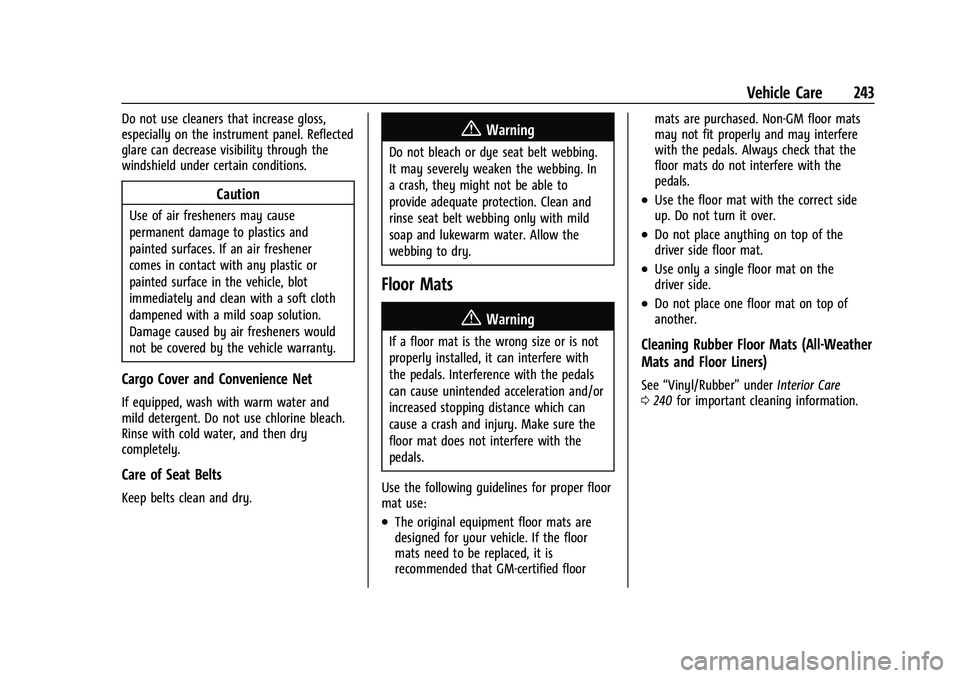 GMC SAVANA 2022 Owners Manual GMC Savana Owner Manual (GMNA-Localizing-U.S./Canada-15555961) -
2022 - CRC - 4/14/22
Vehicle Care 243
Do not use cleaners that increase gloss,
especially on the instrument panel. Reflected
glare can GMC SAVANA 2022 Owners Manual GMC Savana Owner Manual (GMNA-Localizing-U.S./Canada-15555961) -
2022 - CRC - 4/14/22
Vehicle Care 243
Do not use cleaners that increase gloss,
especially on the instrument panel. Reflected
glare can