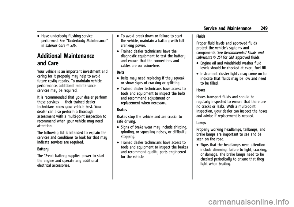 GMC SAVANA 2022 User Guide GMC Savana Owner Manual (GMNA-Localizing-U.S./Canada-15555961) -
2022 - CRC - 4/14/22
Service and Maintenance 249
.Have underbody flushing service
performed. See“Underbody Maintenance”
in Exterior GMC SAVANA 2022 User Guide GMC Savana Owner Manual (GMNA-Localizing-U.S./Canada-15555961) -
2022 - CRC - 4/14/22
Service and Maintenance 249
.Have underbody flushing service
performed. See“Underbody Maintenance”
in Exterior