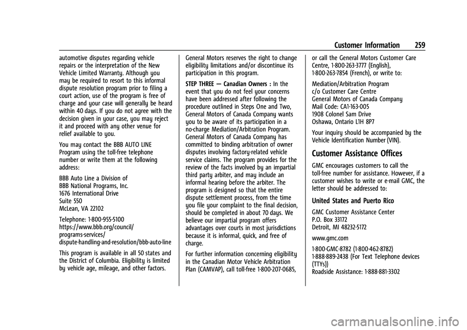 GMC SAVANA 2022 Owners Manual GMC Savana Owner Manual (GMNA-Localizing-U.S./Canada-15555961) -
2022 - CRC - 4/14/22
Customer Information 259
automotive disputes regarding vehicle
repairs or the interpretation of the New
Vehicle Li GMC SAVANA 2022 Owners Manual GMC Savana Owner Manual (GMNA-Localizing-U.S./Canada-15555961) -
2022 - CRC - 4/14/22
Customer Information 259
automotive disputes regarding vehicle
repairs or the interpretation of the New
Vehicle Li