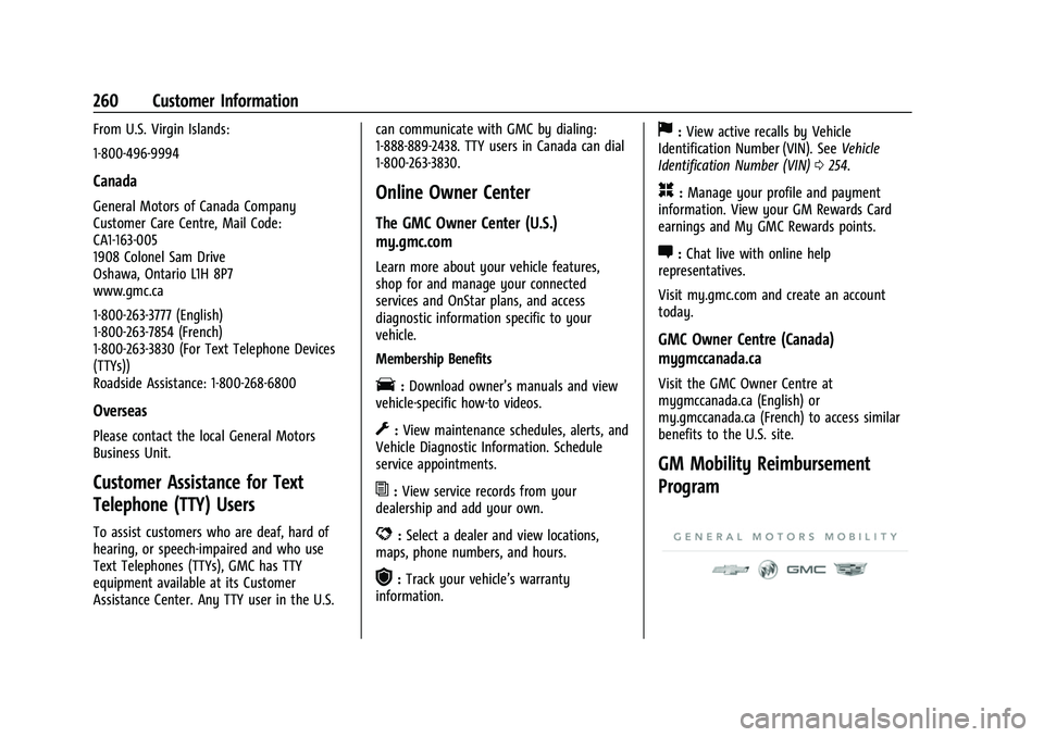 GMC SAVANA 2022 Owners Manual GMC Savana Owner Manual (GMNA-Localizing-U.S./Canada-15555961) -
2022 - CRC - 4/14/22
260 Customer Information
From U.S. Virgin Islands:
1-800-496-9994
Canada
General Motors of Canada Company
Customer GMC SAVANA 2022 Owners Manual GMC Savana Owner Manual (GMNA-Localizing-U.S./Canada-15555961) -
2022 - CRC - 4/14/22
260 Customer Information
From U.S. Virgin Islands:
1-800-496-9994
Canada
General Motors of Canada Company
Customer