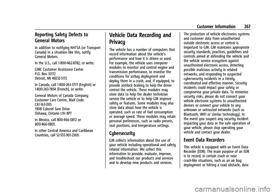 GMC SAVANA 2022 Owners Manual GMC Savana Owner Manual (GMNA-Localizing-U.S./Canada-15555961) -
2022 - CRC - 4/14/22
Customer Information 267
Reporting Safety Defects to
General Motors
In addition to notifying NHTSA (or Transport
C GMC SAVANA 2022 Owners Manual GMC Savana Owner Manual (GMNA-Localizing-U.S./Canada-15555961) -
2022 - CRC - 4/14/22
Customer Information 267
Reporting Safety Defects to
General Motors
In addition to notifying NHTSA (or Transport
C