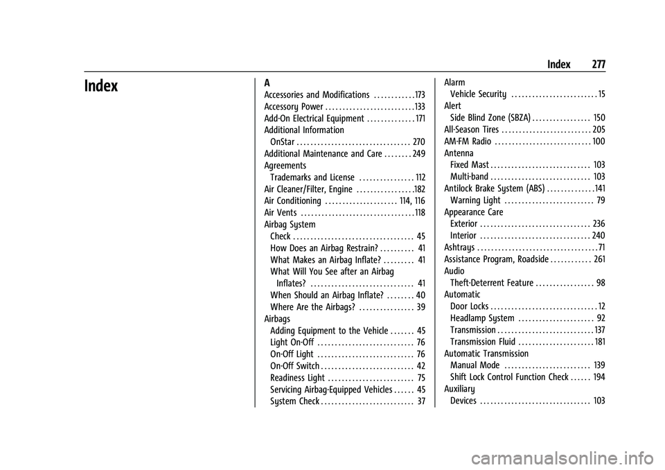GMC SAVANA 2022 User Guide GMC Savana Owner Manual (GMNA-Localizing-U.S./Canada-15555961) -
2022 - CRC - 4/14/22
Index 277
IndexA
Accessories and Modifications . . . . . . . . . . . . 173
Accessory Power . . . . . . . . . . . . GMC SAVANA 2022 User Guide GMC Savana Owner Manual (GMNA-Localizing-U.S./Canada-15555961) -
2022 - CRC - 4/14/22
Index 277
IndexA
Accessories and Modifications . . . . . . . . . . . . 173
Accessory Power . . . . . . . . . . . .