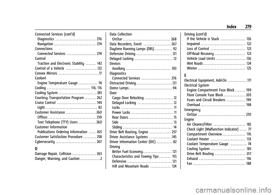 GMC SAVANA 2022 Owners Manual GMC Savana Owner Manual (GMNA-Localizing-U.S./Canada-15555961) -
2022 - CRC - 4/14/22
Index 279
Connected Services (cont'd)Diagnostics . . . . . . . . . . . . . . . . . . . . . . . . . . . . 276
N GMC SAVANA 2022 Owners Manual GMC Savana Owner Manual (GMNA-Localizing-U.S./Canada-15555961) -
2022 - CRC - 4/14/22
Index 279
Connected Services (cont'd)Diagnostics . . . . . . . . . . . . . . . . . . . . . . . . . . . . 276
N