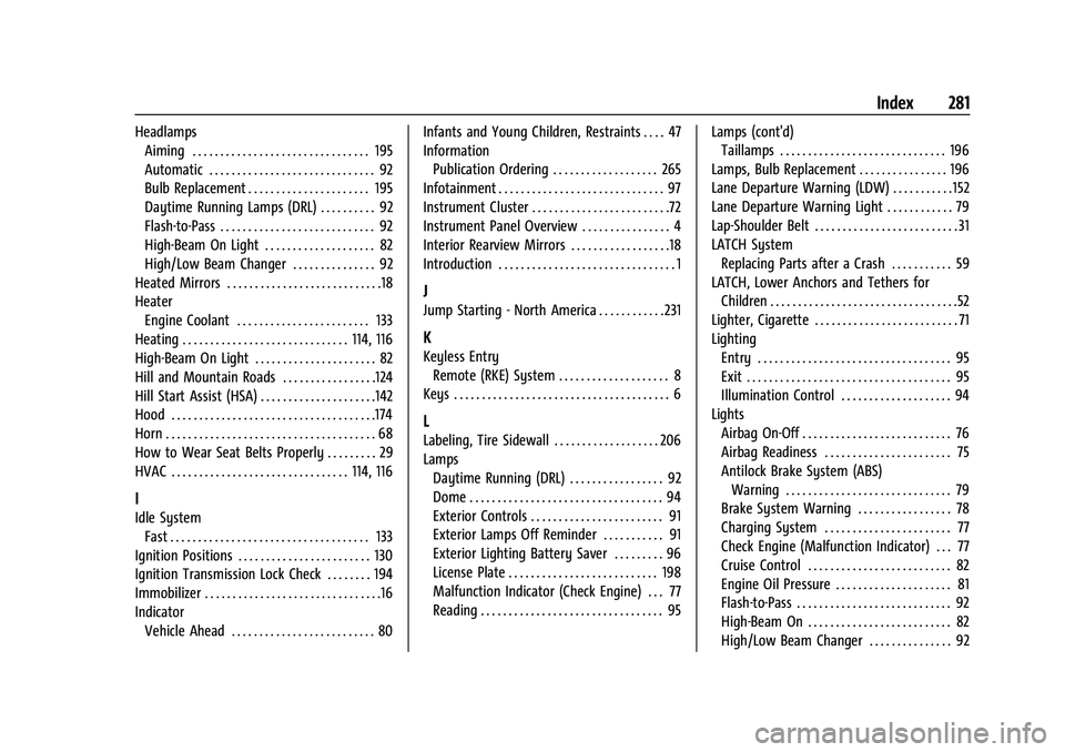 GMC SAVANA 2022 Owners Manual GMC Savana Owner Manual (GMNA-Localizing-U.S./Canada-15555961) -
2022 - CRC - 4/14/22
Index 281
HeadlampsAiming . . . . . . . . . . . . . . . . . . . . . . . . . . . . . . . . 195
Automatic . . . . . GMC SAVANA 2022 Owners Manual GMC Savana Owner Manual (GMNA-Localizing-U.S./Canada-15555961) -
2022 - CRC - 4/14/22
Index 281
HeadlampsAiming . . . . . . . . . . . . . . . . . . . . . . . . . . . . . . . . 195
Automatic . . . . .