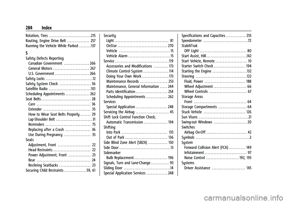 GMC SAVANA 2022 Owners Manual GMC Savana Owner Manual (GMNA-Localizing-U.S./Canada-15555961) -
2022 - CRC - 4/14/22
284 Index
Rotation, Tires . . . . . . . . . . . . . . . . . . . . . . . . . . . . 215
Routing, Engine Drive Belt . GMC SAVANA 2022 Owners Manual GMC Savana Owner Manual (GMNA-Localizing-U.S./Canada-15555961) -
2022 - CRC - 4/14/22
284 Index
Rotation, Tires . . . . . . . . . . . . . . . . . . . . . . . . . . . . 215
Routing, Engine Drive Belt .