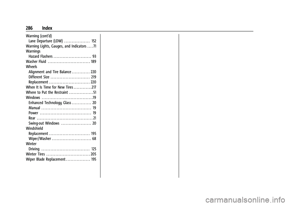 GMC SAVANA 2022 Owners Manual GMC Savana Owner Manual (GMNA-Localizing-U.S./Canada-15555961) -
2022 - CRC - 4/14/22
286 Index
Warning (cont'd)Lane Departure (LDW) . . . . . . . . . . . . . . . . . 152
Warning Lights, Gauges, a GMC SAVANA 2022 Owners Manual GMC Savana Owner Manual (GMNA-Localizing-U.S./Canada-15555961) -
2022 - CRC - 4/14/22
286 Index
Warning (cont'd)Lane Departure (LDW) . . . . . . . . . . . . . . . . . 152
Warning Lights, Gauges, a