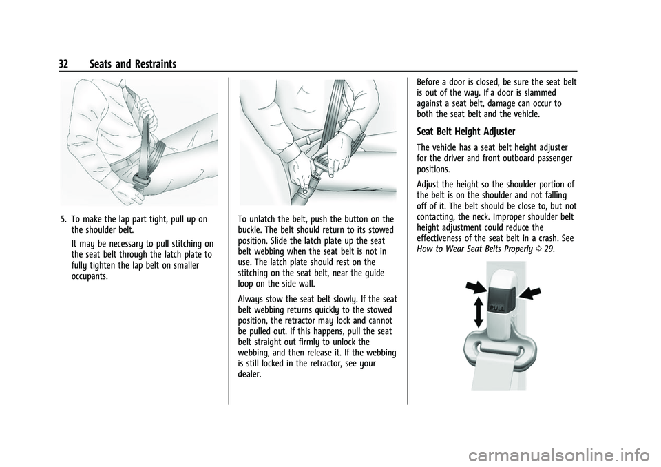GMC SAVANA 2022 Owners Guide GMC Savana Owner Manual (GMNA-Localizing-U.S./Canada-15555961) -
2022 - CRC - 4/14/22
32 Seats and Restraints
5. To make the lap part tight, pull up onthe shoulder belt.
It may be necessary to pull st