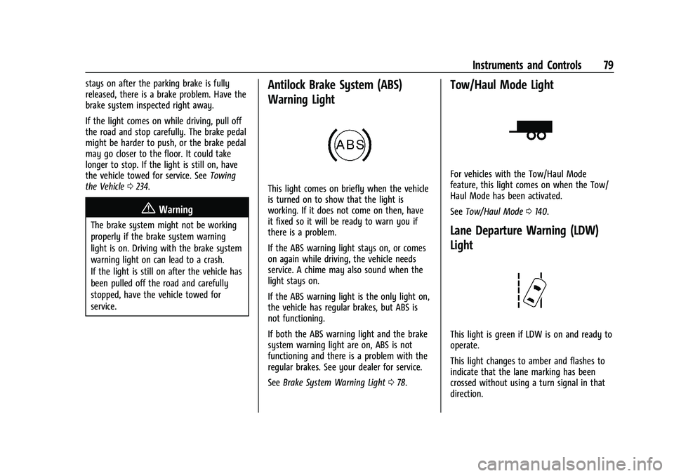 GMC SAVANA 2022 Manual PDF GMC Savana Owner Manual (GMNA-Localizing-U.S./Canada-15555961) -
2022 - CRC - 4/14/22
Instruments and Controls 79
stays on after the parking brake is fully
released, there is a brake problem. Have the GMC SAVANA 2022 Manual PDF GMC Savana Owner Manual (GMNA-Localizing-U.S./Canada-15555961) -
2022 - CRC - 4/14/22
Instruments and Controls 79
stays on after the parking brake is fully
released, there is a brake problem. Have the