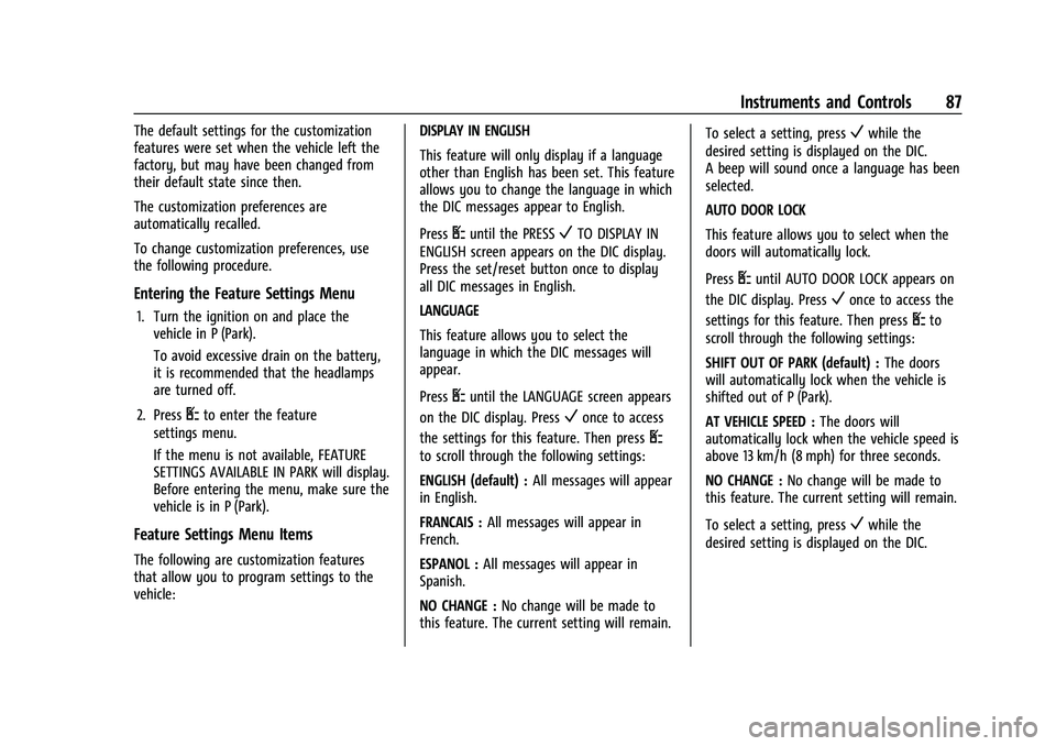 GMC SAVANA 2022 Owners Manual GMC Savana Owner Manual (GMNA-Localizing-U.S./Canada-15555961) -
2022 - CRC - 4/14/22
Instruments and Controls 87
The default settings for the customization
features were set when the vehicle left the GMC SAVANA 2022 Owners Manual GMC Savana Owner Manual (GMNA-Localizing-U.S./Canada-15555961) -
2022 - CRC - 4/14/22
Instruments and Controls 87
The default settings for the customization
features were set when the vehicle left the