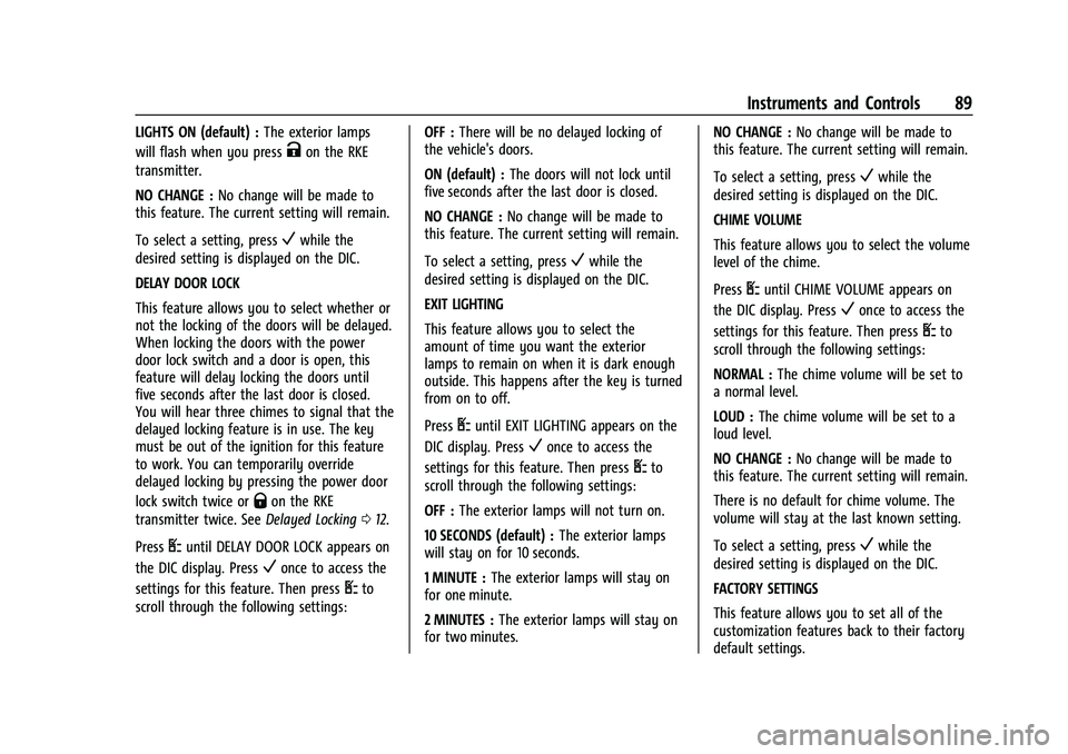 GMC SAVANA 2022  Owners Manual GMC Savana Owner Manual (GMNA-Localizing-U.S./Canada-15555961) -
2022 - CRC - 4/14/22
Instruments and Controls 89
LIGHTS ON (default) :The exterior lamps
will flash when you press
Kon the RKE
transmit