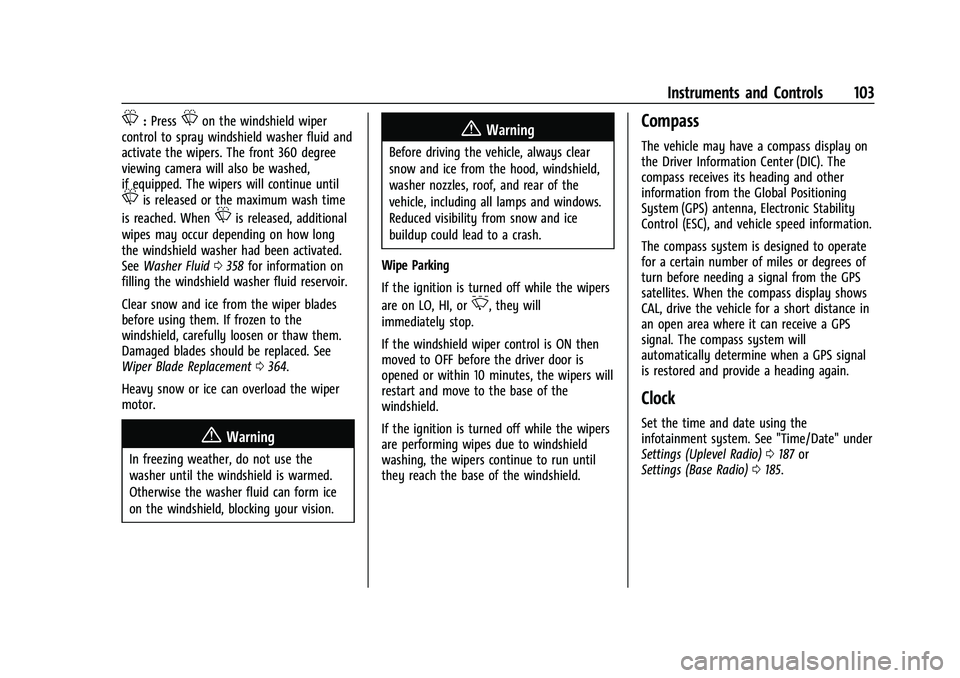 GMC SIERRA 2022 Owners Manual GMC Sierra/Sierra Denali 1500 Owner Manual (GMNA-Localizing-U.S./
Canada/Mexico-15883563) - 2022 - CRC - 11/19/21
Instruments and Controls 103
L:PressLon the windshield wiper
control to spray windshie GMC SIERRA 2022 Owners Manual GMC Sierra/Sierra Denali 1500 Owner Manual (GMNA-Localizing-U.S./
Canada/Mexico-15883563) - 2022 - CRC - 11/19/21
Instruments and Controls 103
L:PressLon the windshield wiper
control to spray windshie