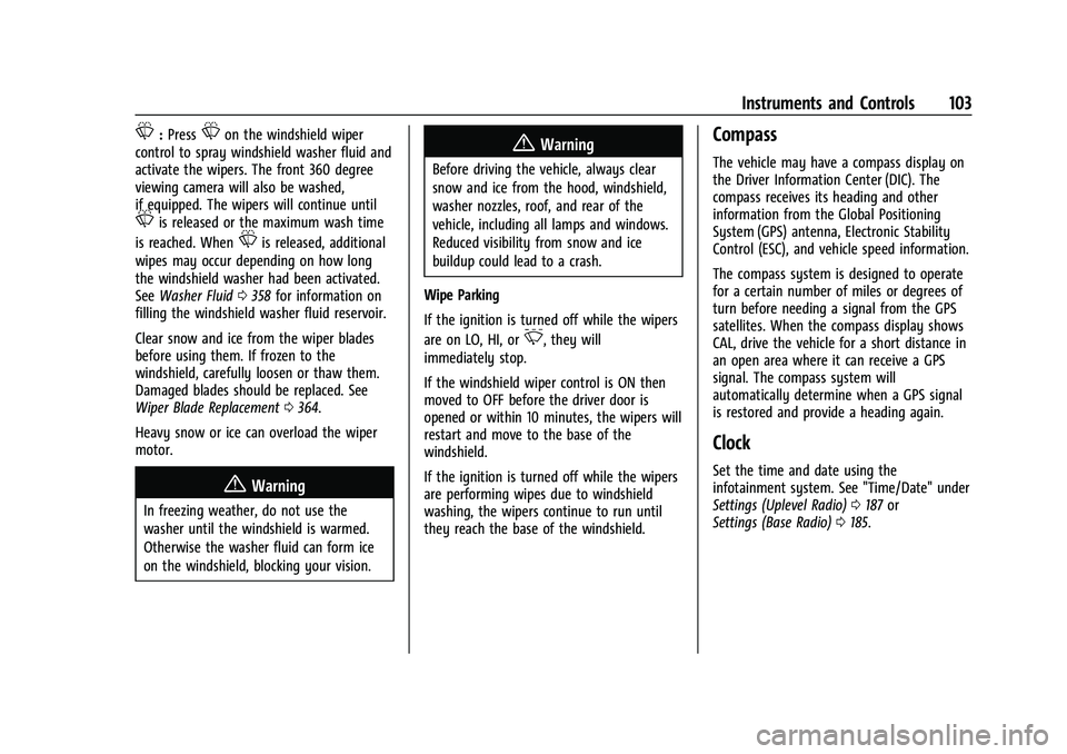 GMC SIERRA 2022  Owners Manual GMC Sierra/Sierra Denali 1500 Owner Manual (GMNA-Localizing-U.S./
Canada/Mexico-15883563) - 2022 - CRC - 11/19/21
Instruments and Controls 103
L:PressLon the windshield wiper
control to spray windshie