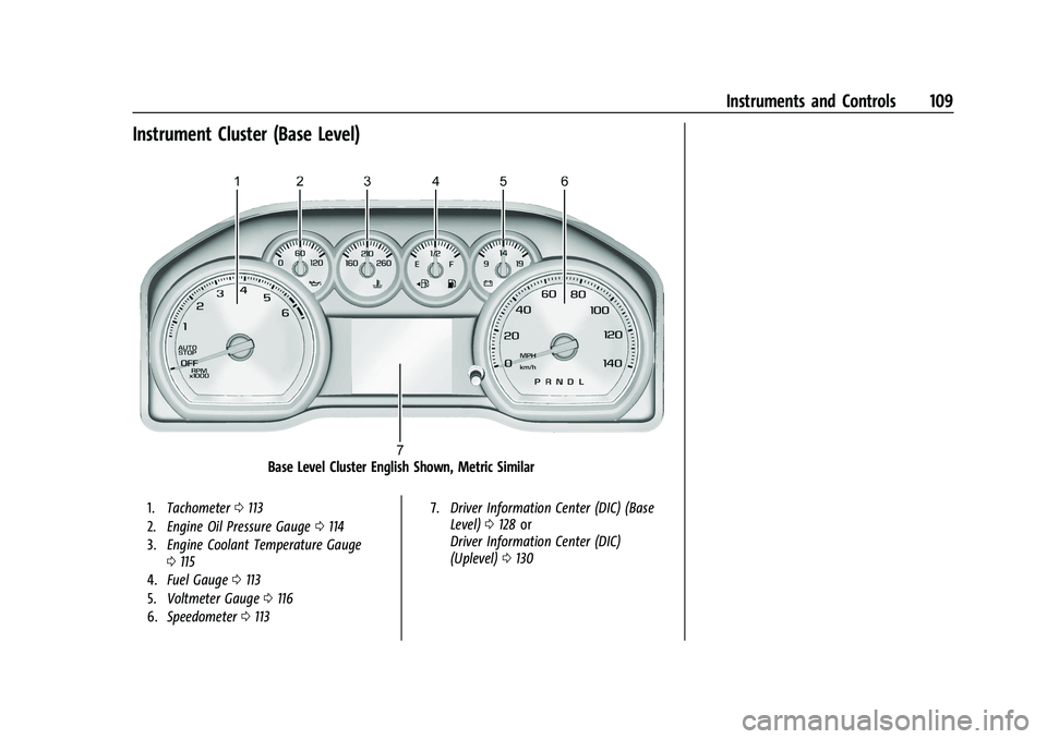 GMC SIERRA 2022 Owners Manual GMC Sierra/Sierra Denali 1500 Owner Manual (GMNA-Localizing-U.S./
Canada/Mexico-15883563) - 2022 - CRC - 11/19/21
Instruments and Controls 109
Instrument Cluster (Base Level)
Base Level Cluster Englis GMC SIERRA 2022 Owners Manual GMC Sierra/Sierra Denali 1500 Owner Manual (GMNA-Localizing-U.S./
Canada/Mexico-15883563) - 2022 - CRC - 11/19/21
Instruments and Controls 109
Instrument Cluster (Base Level)
Base Level Cluster Englis