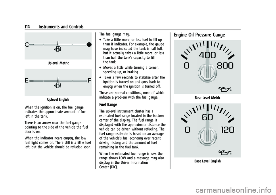 GMC SIERRA 2022  Owners Manual GMC Sierra/Sierra Denali 1500 Owner Manual (GMNA-Localizing-U.S./
Canada/Mexico-15883563) - 2022 - CRC - 11/19/21
114 Instruments and Controls
Uplevel Metric
Uplevel English
When the ignition is on, t